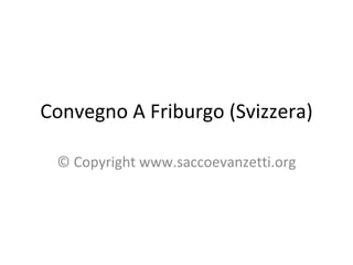 Convegno A Friburgo (Svizzera) © Copyright www.saccoevanzetti.org 