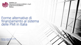 Forme alternative di
finanziamento al sistema
delle PMI in Italia
Roma, 3 dicembre 2018
Donato Faioli
 