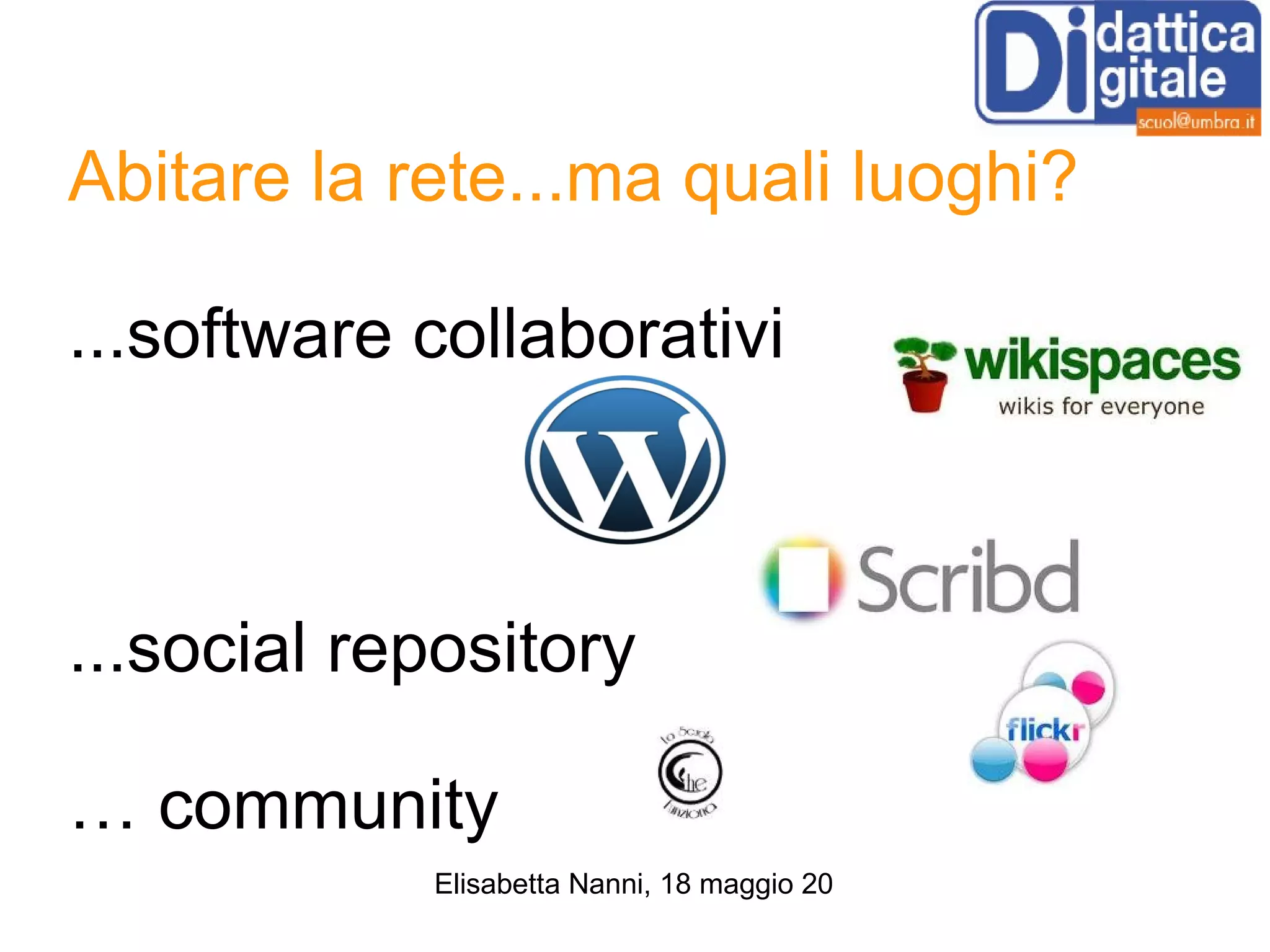 Abitare la rete...ma quali luoghi? ...software collaborativi  ...social repository … community 