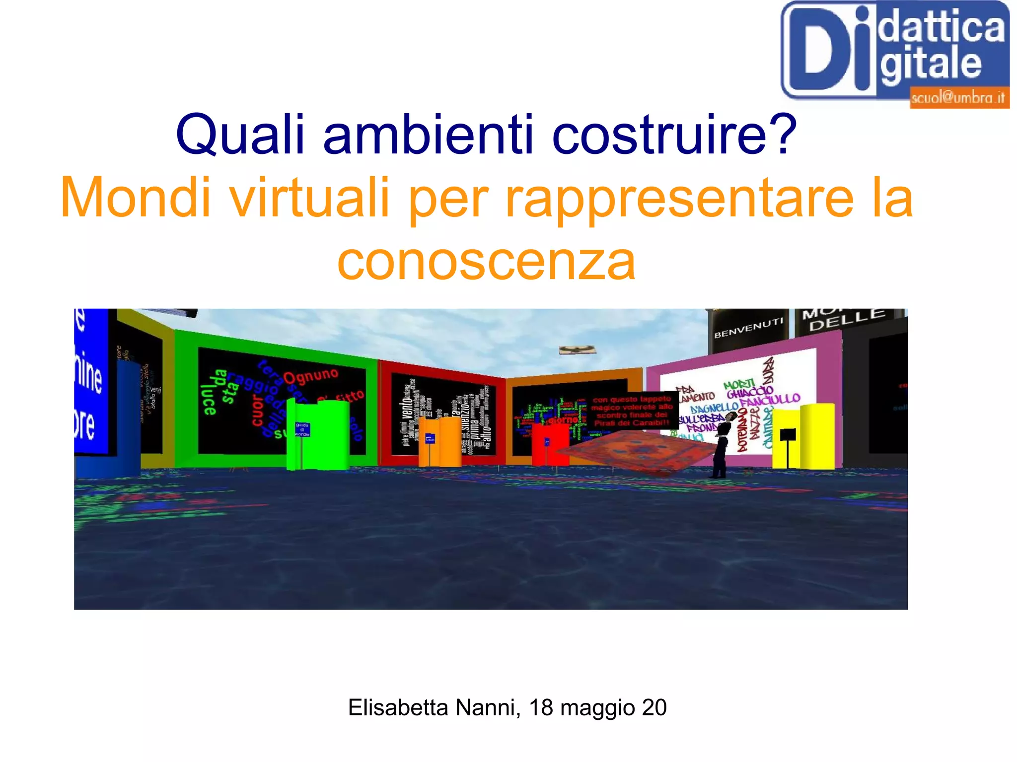 Quali ambienti costruire? Mondi virtuali per rappresentare la conoscenza 