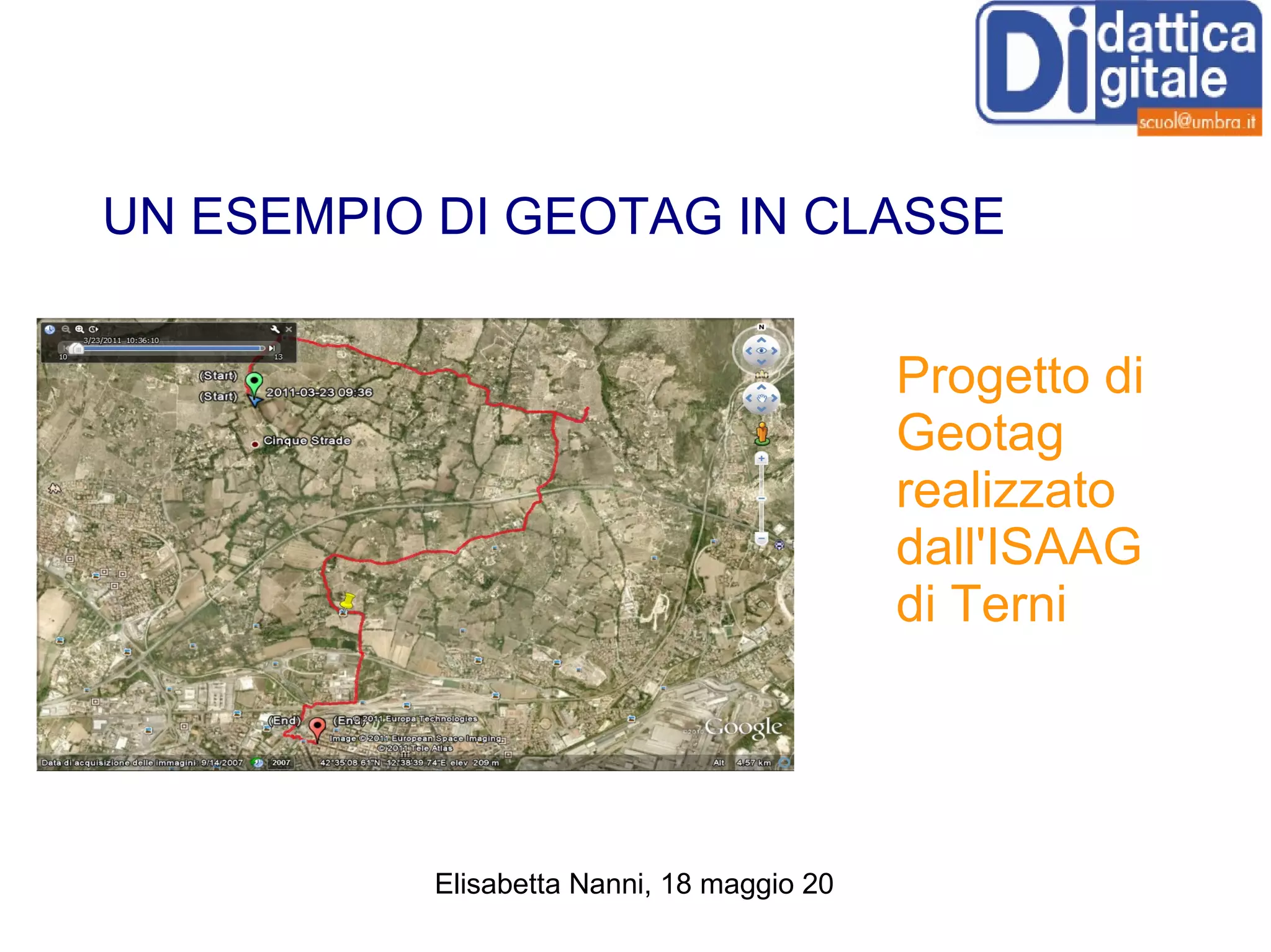 UN ESEMPIO DI GEOTAG IN CLASSE Progetto di Geotag realizzato dall'ISAAG di Terni 