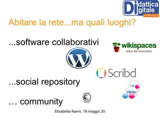 Abitare la rete...ma quali luoghi? ...software collaborativi  ...social repository … community 