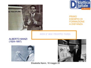 ALBERTO MANZI (1924-1997) PRIMO ESEMPIO DI FORMAZIONE A DISTANZA NON E' MAI TROPPO TARDI 