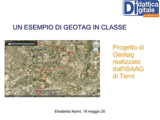 UN ESEMPIO DI GEOTAG IN CLASSE Progetto di Geotag realizzato dall'ISAAG di Terni 