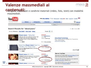 Valenze massmediali ai contenuti: Vengono visualizzati e condivisi materiali (video, foto, testi) con modalità massmediali. 