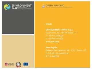 Grazie
ENVIRONMENT PARK S.p.A.
Via Livorno, 60 - 10144 Torino - IT
T +39.011.2258005
F +39.011.2257225
envipark.com
Sede legale:
Galleria San Federico, 54 - 10121 Torino - IT
C.F./P.I/R.I 07154400019
R.E.A. 849538
 