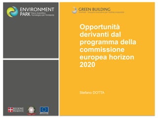 Stefano DOTTA
Opportunità
derivanti dal
programma della
commissione
europea horizon
2020
 