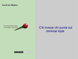 C'è invece chi punta sul
     minimal style
 