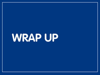 WRAP UP
 