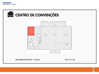 CENTRO DE CONVENÇÕES
PROPOSTA 1 – HOTEL
89m² / h=3mSala Regional Interior – 60 pax
 