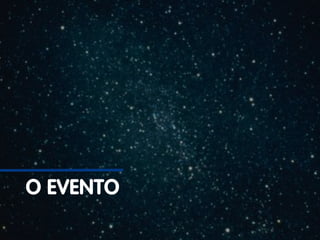 O EVENTO
 
