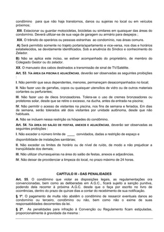 condômino    para que não haja transtornos, danos ou sujeiras no local ou em veículos
próximos;
 XIII. Estacionar ou guard...