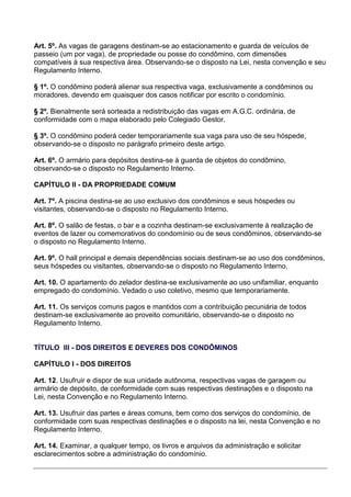 Art. 5º. As vagas de garagens destinam-se ao estacionamento e guarda de veículos de
passeio (um por vaga), de propriedade ...