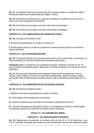 Art. 31. O Conselho Fiscal será composto por três membros efetivos, condôminos eleitos
bienalmente pela mesma assembléia q...