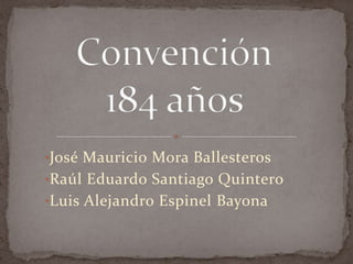•José Mauricio Mora Ballesteros
•Raúl Eduardo Santiago Quintero
•Luis Alejandro Espinel Bayona

 
