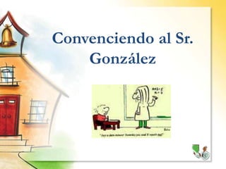 Convenciendo al Sr. González 