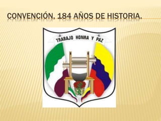 CONVENCIÓN, 184 AÑOS DE HISTORIA.

 