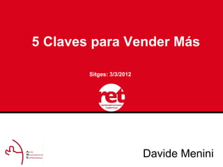 5 Claves para Vender Más

        Sitges: 3/3/2012




                           Davide Menini
 