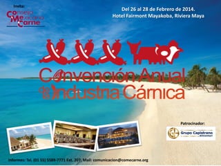 Invita:

Del 26 al 28 de Febrero de 2014.
Hotel Fairmont Mayakoba, Riviera Maya

Patrocinador:

Informes: Tel. (01 55) 5589-7771 Ext. 207, Mail: comunicacion@comecarne.org

 