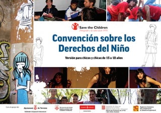 Convención sobre los
                    Derechos del Niño
                      Versión para chicos y chicas de 15 a 18 años




Con el apoyo de:
 