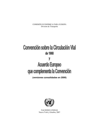 COMISIÓN ECONÓMICA PARA EUROPA
División de Transporte
(versiones consolidadas en 2006)
NACIONES UNIDAS
Nueva York y Ginebra, 2007
 