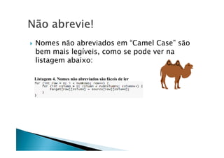  Nomes não abreviados em “Camel Case” são
bem mais legíveis, como se pode ver na
listagem abaixo:
 
