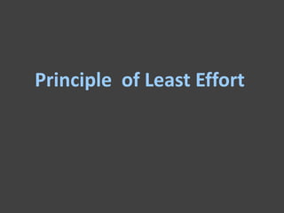 Principle of Least Effort
 