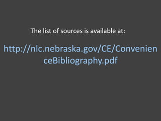 The list of sources is available at:

http://nlc.nebraska.gov/CE/Convenien
           ceBibliography.pdf
 