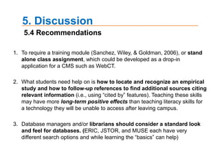 4. Results4.4 Determining the credibility of Internet informationStudents were asked to describe how they determine the credibility of information obtained on the InternetThe most frequently occurring word- information, website, reliable, Internet, source, Academic, search, Wikipedia, depend, online, friend, sure.. *Left side displays the dendogramwhile Right side represents 3D perceptive through ThoughtView