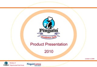 Member of  PinguinLutosa Food Group Product Presentation 2010 Created 11/2009 