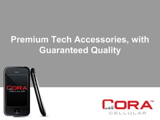 Premium Tech Accessories, with
Guaranteed Quality
 