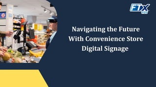 Navigating the Future
With Convenience Store
Digital Signage
 