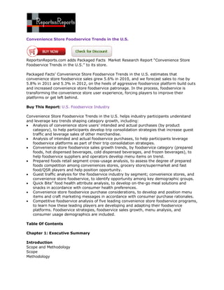 Convenience Store Foodservice Trends in the U.S.




ReportsnReports.com adds Packaged Facts Market Research Report “Convenience Store
Foodservice Trends in the U.S.‟‟ to its store.

Packaged Facts‟ Convenience Store Foodservice Trends in the U.S. estimates that
convenience store foodservice sales grew 5.6% in 2010, and we forecast sales to rise by
5.8% in 2011 and 5.3% in 2012, on the heels of aggressive foodservice platform build outs
and increased convenience store foodservice patronage. In the process, foodservice is
transforming the convenience store user experience, forcing players to improve their
platforms or get left behind.

Buy This Report: U.S. Foodservice Industry

Convenience Store Foodservice Trends in the U.S. helps industry participants understand
and leverage key trends shaping category growth, including:
 Analysis of convenience store users‟ intended and actual purchases (by product
   category), to help participants develop trip consolidation strategies that increase guest
   traffic and leverage sales of other merchandise.
 Analysis of intended and actual foodservice purchases, to help participants leverage
   foodservice platforms as part of their trip consolidation strategies.
 Convenience store foodservice sales growth trends, by foodservice category (prepared
   foods, hot dispensed beverages, cold dispensed beverages, and frozen beverages), to
   help foodservice suppliers and operators develop menu items on trend.
 Prepared foods retail segment cross-usage analysis, to assess the degree of prepared
   foods competition among conveniences stores, grocery store/supermarket and fast
   food/QSR players and help position opportunity.
 Guest traffic analysis for the foodservice industry by segment; convenience stores, and
   convenience store foodservice, to identify opportunity among key demographic groups.
 Quick Bite” food health attribute analysis, to develop on-the-go meal solutions and
   snacks in accordance with consumer health preferences.
 Convenience store foodservice purchase considerations, to develop and position menu
   items and craft marketing messages in accordance with consumer purchase rationales.
 Competitive foodservice analysis of five leading convenience store foodservice programs,
   to learn how these leading players are developing and adapting their foodservice
   platforms. Foodservice strategies, foodservice sales growth, menu analysis, and
   consumer usage demographics are included.

Table Of Contents

Chapter 1: Executive Summary

Introduction
Scope and Methodology
Scope
Methodology
 