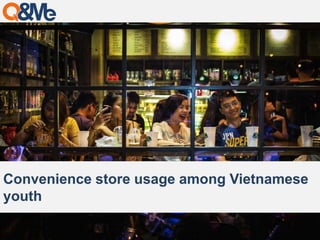 Convenience store usage among Vietnamese 
youth 
 