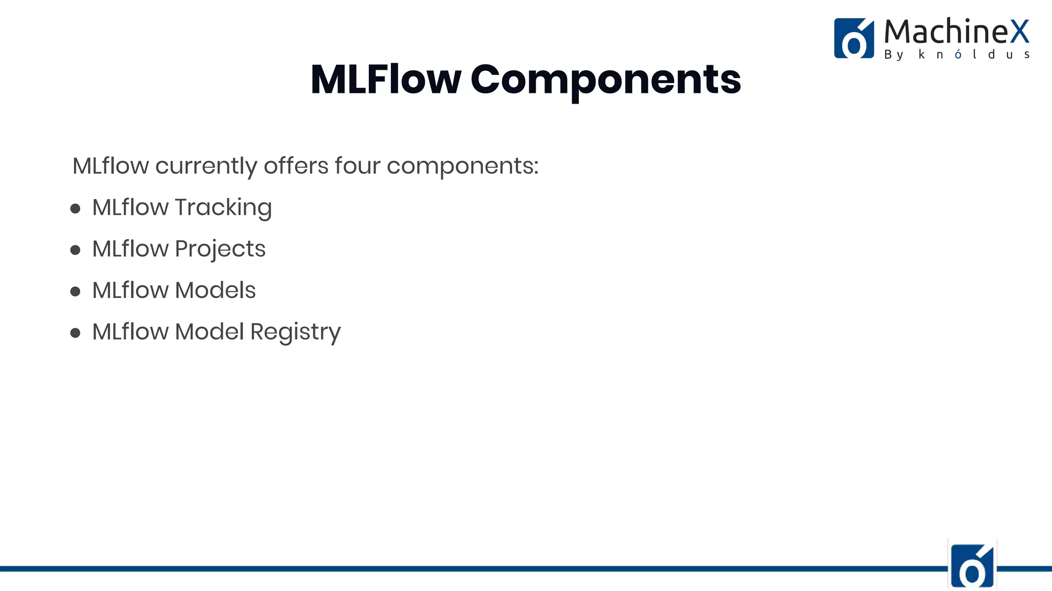 MLflow currently offers four components:
● MLflow Tracking
● MLflow Projects
● MLflow Models
● MLflow Model Registry
MLFlow Components
 