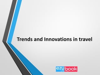 Trends and Innovations in travel
 