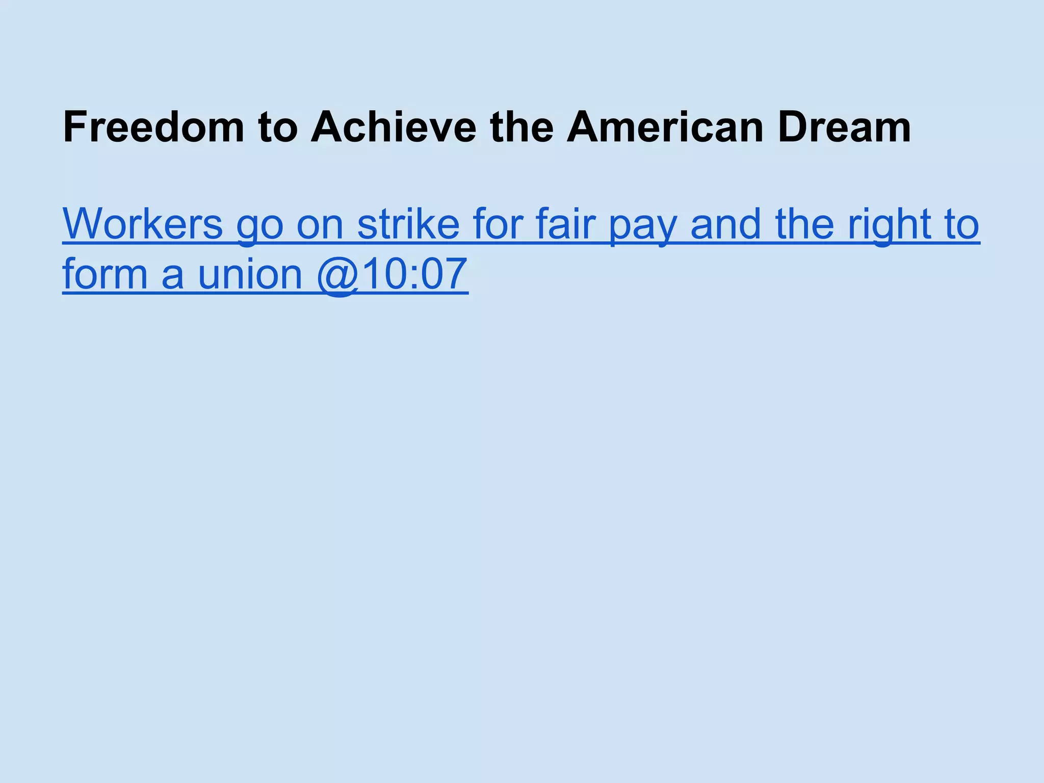 Freedom to Achieve the American Dream
Workers go on strike for fair pay and the right to
form a union @10:07
 