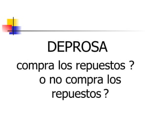 DEPROSA compra los repuestos ?  o no compra los repuestos   ? 