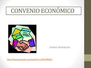 CONVENIO ECONÓMICO

EIANDE ARAMBURU

http://www.youtube.com/watch?v=cOTFoRKZk2I

 