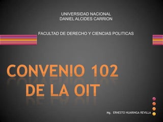Mg. ERNESTO HUARINGA REVILLA
UNIVERSIDAD NACIONAL
DANIEL ALCIDES CARRION
FACULTAD DE DERECHO Y CIENCIAS POLITICAS
 