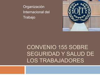 Convenio 155 sobre seguridad y salud de los trabajadores Organización  Internacional del  Trabajo 