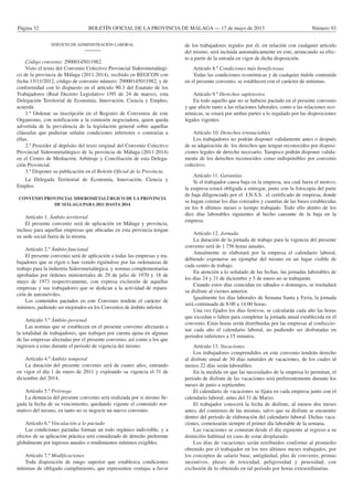 Página 32 BOLETÍN OFICIAL DE LA PROVINCIA DE MÁLAGA — 17 de mayo de 2013 Número 93#
SERVICIO DE ADMINISTRACIÓN LABORAL
———
Código convenio: 29000145011982.
Visto el texto del Convenio Colectivo Provincial Siderometalúrgi-
co de la provincia de Málaga (2011-2014), recibido en REGCON con
fecha 15/11/2012, código de convenio número: 29000145011982, y de
conformidad con lo dispuesto en el artículo 90.3 del Estatuto de los
Trabajadores (Real Decreto Legislativo 1/95 de 24 de marzo), esta
Delegación Territorial de Economía, Innovación, Ciencia y Empleo,
acuerda
1.º Ordenar su inscripción en el Registro de Convenios de este
Organismo, con notificación a la comisión negociadora, quien queda
advertida de la prevalencia de la legislación general sobre aquellas
cláusulas que pudieran señalar condiciones inferiores o contrarias a
ellas.
2.º Proceder al depósito del texto original del Convenio Colectivo
Provincial Siderometalúrgico de la provincia de Málaga (2011-2014)
en el Centro de Mediación, Arbitraje y Conciliación de esta Delega-
ción Provincial.
3.º Disponer su publicación en el Boletín Oficial de la Provincia.
La Delegada Territorial de Economía, Innovación, Ciencia y
Empleo.
CONVENIO PROVINCIAL SIDEROMETALÚRGICO DE LA PROVINCIA
DE MÁLAGA PARA 2011 HASTA 2014
Artículo 1. Ámbito territorial
El presente convenio será de aplicación en Málaga y provincia,
incluso para aquellas empresas que ubicadas en esta provincia tengan
su sede social fuera de la misma.
Artículo 2.º Ámbito funcional
El presente convenio será de aplicación a todas las empresas y tra-
bajadores que se rigen o han venido rigiéndose por las ordenanzas de
trabajo para la industria Siderometalúrgica, y normas complementarías
aprobadas por órdenes ministeriales de 29 de julio de 1970 y 18 de
mayo de 1973 respectivamente, con expresa exclusión de aquellas
empresas y sus trabajadores que se dedican a la actividad de repara-
ción de automóviles.
Los contenidos pactados en este Convenio tendrán el carácter de
mínimos, pudiendo ser mejorados en los Convenios de ámbito inferior.
Artículo 3.º Ámbito personal
Las normas que se establecen en el presente convenio afectarán a
la totalidad de trabajadores, que trabajen por cuenta ajena en algunas
de las empresas afectadas por el presente convenio, así como a los que
ingresen a estas durante el periodo de vigencia del mismo.
Artículo 4.º Ámbito temporal
La duración del presente convenio será de cuatro años, entrando
en vigor el día 1 de enero de 2011 y expirando su vigencia el 31 de
diciembre del 2014.
Artículo 5.º Prórroga
La denuncia del presente convenio será realizada por si mismo lle-
gada la fecha de su vencimiento, quedando vigente el contenido nor-
mativo del mismo, en tanto no se negocie un nuevo convenio.
Artículo 6.º Vinculación a lo pactado
Las condiciones pactadas forman un todo orgánico indivisible, y a
efectos de su aplicación práctica será considerado de derecho preferente
globalmente por ingresos anuales o rendimientos mínimos exigibles.
Artículo 7.º Modificaciones
Toda disposición de rango superior que establezca condiciones
mínimas de obligado cumplimiento, que representen ventajas a favor
de los trabajadores regidos por él, en relación con cualquier articulo
del mismo, será incluida automáticamente en este, arrancando su efec-
to a partir de la entrada en vigor de dicha disposición.
Artículo 8.º Condiciones más beneficiosas
Todas las condiciones económicas y de cualquier índole contenida
en el presente convenio, se establecen con el carácter de mínimas.
Artículo 9.º Derechos supletorios
En todo aquello que no se hubiese pactado en el presente convenio
y que afecte tanto a las relaciones laborales, como a las relaciones eco-
nómicas, se estará por ambas partes a lo regulado por las disposiciones
legales vigentes.
Artículo 10. Derechos irrenuciables
Los trabajadores no podrán disponer validamente antes o después
de su adquisición de los derechos que tengan reconocidos por disposi-
ciones legales de derecho necesario. Tampoco podrán disponer valida-
mente de los derechos reconocidos como indisponibles por convenio
colectivo.
Artículo 11. Garantías
Si el trabajador causa baja en la empresa, sea cual fuera el motivo,
la empresa estará obligada a entregar, junto con la fotocopia del parte
de baja diligenciado por el I.N.S.S. el certificado de empresa, donde
se hagan constar los días cotizados y cuantías de las bases establecidas
en los 6 últimos meses o tiempo trabajado. Todo ello dentro de los
diez días laborables siguientes al hecho causante de la baja en la
empresa.
Artículo 12. Jornada
La duración de la jornada de trabajo para la vigencia del presente
convenio será de 1.756 horas anuales.
Anualmente se elaborará por la empresa el calendario laboral,
debiendo exponerse un ejemplar del mismo en un lugar visible de
cada centro de trabajo.
En atención a lo señalado de las fechas, las jornadas laborables de
los días 24 y 31 de diciembre y 5 de enero no se trabajarán.
Cuando estos días coincidan en sábados o domingos, se trasladará
su disfrute al viernes anterior.
Igualmente los días laborales de Semana Santa y Feria, la jornada
será continuada de 8:00 a 14:00 horas.
Una vez fijados los días festivos, se calcularán cada año las horas
que excedan o falten para completar la jornada anual establecida en el
convenio. Estas horas serán distribuidas por las empresas al confeccio-
nar cada año el calendario laboral, no pudiendo ser disfrutadas en
periodos inferiores a 15 minutos.
Artículo 13. Vacaciones
Los trabajadores comprendidos en este convenio tendrán derecho
al disfrute anual de 30 días naturales de vacaciones, de los cuales al
menos 22 días serán laborables.
En la medida en que las necesidades de la empresa lo permitan, el
periodo de disfrute de las vacaciones será preferentemente durante los
meses de junio a septiembre.
El calendario de vacaciones se fijara en cada empresa junto con el
calendario laboral, antes del 31 de Marzo.
El trabajador conocerá la fecha de disfrute, al menos dos meses
antes, del comienzo de las mismas, salvo que su disfrute se encuentre
dentro del periodo de elaboración del calendario laboral. Dichas vaca-
ciones, comenzarán siempre el primer día laborable de la semana.
Las vacaciones se contaran desde el día siguiente al regreso a su
domicilio habitual en caso de estar desplazado.
Los días de vacaciones serán retribuidos conforme al promedio
obtenido por el trabajador en los tres últimos meses trabajados, por
los conceptos de salario base, antigüedad, plus de convenio, primas
incentivos, pluses de toxicidad, peligrosidad y penosidad, con
exclusión de lo obtenido en tal periodo por horas extraordinarias.
 