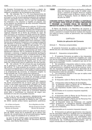 4380 Lunes 2 febrero 2004 BOE núm. 28
los Estados Contratantes se consultarán a objeto de
modificar el presente Convenio con la finalidad de res-
tablecer el equilibrio de los beneficios del mismo.
IX. Ad. artículos 10, 11 y 12.—Las disposiciones de
los artículos 10, 11 y 12 no se aplicarán si el propósito
principal o uno de los principales propósitos de cualquier
persona vinculada con la creación o atribución del dere-
cho o crédito en relación con el cual los dividendos,
los intereses o los cánones o regalías se paguen, sea
el de obtener los beneficios de esos artículos mediante
tal creación o atribución.
X. Ad. artículo 11 (Intereses) y artículo 12 (Cánones
o regalías).—Se acuerda que, si en algún acuerdo o con-
venio entre Chile y un Estado miembro de la Organización
de Cooperación y Desarrollo Económicos que entre en
vigencia después de la fecha de entrada en vigor de
este Convenio, se acordara que Chile eximirá de impues-
tos a los intereses y cánones o regalías (ya sea en general
o respecto de alguna categoría especial de intereses
o cánones o regalías) provenientes de Chile, o limitara
la tasa de impuesto exigible sobre esos intereses o rega-
lías (ya sea en general o respecto a una categoría especial
de intereses o cánones o regalías) a una tasa más baja
que las previstas en el párrafo 2) del artículo 11 o en
el párrafo 2) del artículo 12 del Convenio, esa exención
o tasa reducida se aplicará automáticamente a los inte-
reses o cánones o regalías provenientes de Chile cuyo
beneficiario efectivo sea un residente de España y a los
intereses o cánones o regalías provenientes de España
cuyo beneficiario efectivo sea un residente de Chile bajo
las mismas condiciones como si esa exención o tasa
reducida hubiera sido especificada en esos párrafos. La
autoridad competente de Chile informará, sin demora,
a la autoridad competente de España, que se han cum-
plido las condiciones para la aplicación de este párrafo.
XI. Ad. artículo 13.—En el caso de que el perceptor
de la ganancia a que se refiere el párrafo 4, letra b),
del artículo 13, haya poseído las acciones u otros dere-
chos que se enajenan por un plazo superior a doce meses
y siempre que el perceptor no se dedique habitualmente
a la enajenación de acciones, el impuesto exigido no
podrá exceder del 16 por ciento de la ganancia.
En todo caso se considerará que el perceptor no se
dedica habitualmente a la venta de acciones cuando
la participación poseída directamente sea el 50 por cien-
to o más del capital de la sociedad participada.
XII. En las negociaciones se detectó que, respecto
de rentas provenientes de un tercer país que ingresan
a Chile y que luego son remesadas a España, en ciertos
casos no se evita totalmente la doble tributación, aún
en caso de existir un Convenio entre ambos países. Las
partes contratantes reconocen las dificultades para resol-
ver este problema por medio de un Convenio bilateral
entre ellos y manifiestan su intención de seguir ana-
lizándolo en aras de una posible solución.
En fe de lo cual, los signatarios, debidamente auto-
rizados al efecto, han firmado el presente Protocolo.
Hecho en doble ejemplar en Madrid el día 7 de julio
de 2003, siendo ambos textos igualmente auténticos.
Por el Reino de España, Por la República de Chile,
Cristóbal Montoro Romero, Nicolás Eyzaguirre Guzmán,
Ministro de Hacienda Ministro de Hacienda
El presente Convenio entró en vigor el 23 de diciem-
bre de 2003, fecha de la recepción de la última noti-
ficación de cumplimiento de los procedimientos legales
internos, según se establece en su artículo 27.1.
Lo que se hace público para conocimiento general.
Madrid, 9 de enero de 2004.—El Secretario General
Técnico, Julio Núñez Montesinos.
1898 CONVENIO entre el Reino de España y la Repú-
blica de Lituania para evitar la doble impo-
sición y prevenir la evasión fiscal en materia
de Impuestos sobre la Renta y sobre el Patri-
monio y Protocolo, hecho en Madrid el 22
de julio de 2003.
CONVENIO ENTRE EL REINO DE ESPAÑA Y LA REPÚBLICA
DE LITUANIA PARA EVITAR LA DOBLE IMPOSICIÓN
Y PREVENIR LA EVASIÓN FISCAL EN MATERIA DE
IMPUESTOS SOBRE LA RENTA Y SOBRE EL PATRIMONIO
El Reino de España y la República de Lituania y,
deseando concluir un Convenio para evitar la doble impo-
sición y prevenir la evasión fiscal en materia de impues-
tos sobre la renta y sobre el patrimonio, han acordado
lo siguiente:
CAPÍTULO I
Ámbito de aplicación del Convenio
Artículo 1. Personas comprendidas.
El presente Convenio se aplica a las personas resi-
dentes de uno o de ambos Estados Contratantes.
Artículo 2. Impuestos comprendidos.
1. El presente Convenio se aplica a los impuestos
sobre la renta y sobre el patrimonio exigibles por cada
uno de los Estados Contratantes, sus subdivisiones polí-
ticas o sus entidades locales, cualquiera que sea el sis-
tema de su exacción.
2. Se consideran impuestos sobre la renta y sobre
el patrimonio los que gravan la totalidad de la renta
o del patrimonio o cualquier parte de los mismos, inclui-
dos los impuestos sobre las ganancias derivadas de la
enajenación de bienes muebles o inmuebles, así como
los impuestos sobre las plusvalías.
3. Los impuestos actuales a los que se aplica este
Convenio son, en particular:
a) En España:
(i) El Impuesto sobre la Renta de las Personas Físi-
cas;
(ii) el Impuesto sobre la Renta de Sociedades;
(iii) el Impuesto sobre la Renta de no Residentes;
(iv) el Impuesto sobre el Patrimonio;
(v) los Impuestos locales sobre la renta y sobre el
patrimonio;
(denominados en lo sucesivo impuesto español);
b) en Lituania:
(i) el Impuesto sobre la Renta de las Personas Jurí-
dicas (juridiniu asmenu pelno mokestis);
(ii) el Impuesto sobre la Renta de las Personas Físi-
cas (flziniu asmenu pajamu mokestis);
(iii) el Impuesto sobre las Empresas con capital
público (palukanos uz valstybinio kapitalo naudojíma);
(iv) el Impuesto sobre Bienes Inmuebles (nekilno-
jamojo turto mokestís);
(denominados en lo sucesivo impuesto lituano).
4. El Convenio se aplicará igualmente a los impues-
tos de naturaleza idéntica o análoga que se establezcan
con posterioridad a la firma del mismo y que se añadan
a los actuales o les sustituyan. Las autoridades com-
petentes de los Estados Contratantes se comunicarán
mutuamente las modificaciones importantes que se
hayan introducido en sus legislaciones fiscales.
 
