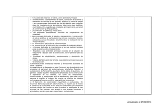 — Colocación de aislantes en obras, como actividad principal.
— Abastecimiento y saneamiento de obras, colocación de tuberías y
elementos accesorios de las mismas; apertura y cierre de zanjas
y sus reparaciones; incluyendo las que se realizan para cualquier
clase de instalaciones de suministros, tales como gas, teléfono,
electricidad, etc., cuando sea empleado, principalmente, personal
de construcción y obras públicas.
— La confección de cañizos y cielos rasos.
— Las empresas inmobiliarias, incluidas las cooperativas de
viviendas.
— Las empresas dedicadas al estudio, planeamiento y construcción
de obras públicas y particulares (carreteras, viaductos, túneles,
autopistas, pasos elevados) o simplemente a la realización de las
obras indicadas.
— La promoción o ejecución de urbanizaciones.
— La promoción de la edificación de inmuebles de cualquier género
— Empresas dedicadas a cimentaciones y las que realicen sondeos
para la construcción principalmente.
— Empresas cuya actividad principal consista en el alquiler de
maquinaria y equipo para la construcción, con el personal para su
manejo.
— Empresas de rehabilitación, mantenimiento y demolición de
obras.
— Talleres de fabricación de ferralla, cuyo destino principal sea para
la construcción.
b) Embarcaciones, artefactos flotantes y ferrocarriles auxiliares de
obras y puertos.
En desarrollo de lo dispuesto en este Convenio, son de aplicación sus
preceptos al personal de embarcaciones, artefactos flotantes y
explotaciones de ferrocarriles auxiliares de las obras de puertos y en
general, a todos aquellos trabajadores empleados en la construcción
o reparación de los mismos, así como las ampliaciones,
modificaciones y excepciones que se establezcan para este grupo
siempre y cuando el trabajo del mismo se efectúe de manera
exclusiva para la construcción y reparación de los puertos.
c) El Comercio de construcción mayoritario y exclusivista. En
desarrollo de lo dispuesto en este Convenio, se regirán por el mismo
el comercio de cualquiera de los artículos elaborados por empresas
incluidas dentro del ámbito de este Convenio o destinadas al uso
principal de las mismas, con arreglo a sus propias funciones y
actividades, siempre que sean mayoristas y exclusivistas.

Actualizado el 27/02/2014

 