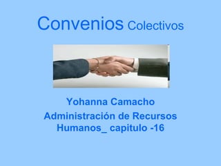 Convenios  Colectivos Yohanna Camacho Administración de Recursos Humanos_ capitulo -16 
