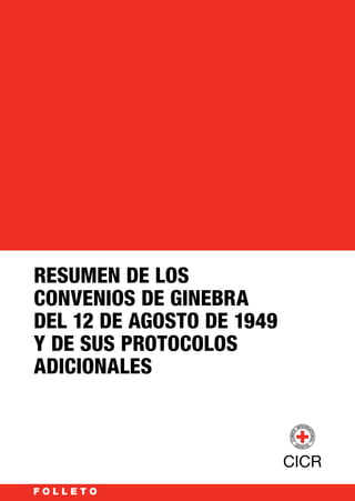 RESUMEN DE LOS
CONVENIOS DE GINEBRA
DEL 12 DE AGOSTO DE 1949
Y DE SUS PROTOCOLOS
ADICIONALES
 