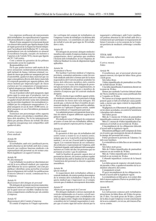 Diari Oficial de la Generalitat de Catalunya                     Núm. 4721 – 19.9.2006                                   38993




   Les empreses notificaran als representants         tiu i col·legiat del conjunt de treballadors en        negociació o arbitratge), amb l’avís i justifica-
dels treballadors, les especificacions d’aquestes     l’empresa o centre de treball per a la defensa dels    ció podran absentar-se del treball amb dret a
i els procediments a seguir en cas de sinistre.       seus interessos, i es constituirà en cada centre       remuneració per participar en negociacions de
   Haurà d’estar assegurat tot el personal docent     de treball el cens del qual sigui de 50 treballa-      futurs Convenis o en les sessions de la Comis-
i no docent dels centres que figurin donats d’alta    dors o més.                                            sió paritària de mediació, arbitratge i concilia-
al règim general de la Seguretat Social mitjan-                                                              ció.
çant l’acreditació dels butlletins TC 2, així com,    Article 93
nominalment tots els treballadors en situació            Els delegats de personal, delegats sindicals i
d’excedència forçada, excepte els inclosos a          membres del comitè d’empresa tindran totes les         TÍTOL SISÈ
l’apartat a) de l’article 54 b), encara que figurin   competències, drets i garanties que estableix          Faltes, sancions, infraccions
als TC 2 del centre.                                  l’Estatut dels treballadors, la Llei Orgànica de
   Com a mínim les garanties de les pòlisses          Llibertat Sindical i la resta de disposicions legals
ressenyades seran les següents:                       aplicables.                                            CAPÍTOL PRIMER
   Responsabilitat civil                                                                                     Faltes
   En la que poden incórrer amb motiu de les          Article 94
seves actuacions exclusivament professionals,         Acumulació d’hores                                     Article 98
amb inclusió de fiança i defensa criminal i ex-          Per facilitar l’activitat sindical a l’empresa,        S’estableixen, per al personal afectat per
clusió de riscos que poden ser assegurats pel ram     província, comunitat autònoma o estat, les cen-        aquest conveni, tres tipus de faltes: lleus, greus
d’automòbils, qualsevol dany material que no          trals sindicals amb dret a formar part de la mesa      i molt greus.
sigui conseqüència directa dels danys materials       negociadora del Conveni podran acumular les               Són faltes lleus:
i/o corporals garantits per aquesta pòlissa, dels     hores dels diferents membres dels comitès                 3 faltes injustificades de puntualitat en el lloc
riscos inclosos per imperatiu legal i de riscos       d’empresa o, si s’escau, dels delegats de perso-       de treball durant 30 dies.
exclosos per les companyies d’assegurances.           nal que pertanyin a les seves organitzacions, en          Una falta injustificada d’assistència durant un
Capital assegurat per sinistre de 300.000 euros.      aquells treballadors, delegats o membres de            termini de 30 dies.
   Accidents individuals                              comitès d’empresa que les centrals sindicals              Donar per acabada l’activitat laboral abans
   En cas d’accident sofert pels assegurats, sigui    designin.                                              de l’hora establerta sense causa justificada fins
quina sigui la causa que el produeixi, tant en           Per fer efectiu el que estableix aquest article,    a 2 vegades en 30 dies.
l’exercici de la professió com en la vida privada,    els sindicats comunicaran a la patronal el desig          No cursar en el temps oportú la baixa corres-
en qualsevol part del món i sense més exclusions      d’acumular les hores dels seus delegats. Els           ponent quan es falti al treball per causa justifi-
que les previstes legalment i les normalment re-      acords que, a efectes de fixar el nombre de per-       cada, a menys que sigui evident la impossibili-
collides per les companyies asseguradores. Ca-        manents sindicals, es negociïn amb les adminis-        tat de fer-ho.
pital assegurat en cas de mort 18.000 euros, ca-      tracions en l’aplicació d’aquest article, també           Negligència en el lliurament de qualificacions
pital assegurat en cas d’invalidesa permanent         seran notificats a l’organització patronal.            en les dates acordades, en control d’assistència
30.000 euros.                                            Les administracions corresponents faran efec-       i disciplina dels alumnes.
   Existeixen uns percentatges sobre aquesta          tius els salaris d’aquest alliberats segons la le-        Són faltes greus:
última xifra per a les pèrdues o inutilitats abso-    gislació vigent.                                          Més de 3 i menys de 10 faltes de puntualitat
lutes dels membres. No hi ha indemnització               Els sindicats tenen l’obligació de comunicar        injustificades comeses en un termini de 30 dies.
diària per pèrdua d’hores de treball. Els drets       al centre el nom del seu treballador alliberat,           Més d’1 i menys de 4 faltes injustificades d’as-
d’aquesta assegurança son compatibles amb             amb la acceptació expressa prèvia d’aquest.            sistència al treball en un termini de 30 dies.
qualsevol altre.                                                                                                L’incompliment de les obligacions laborals
                                                      Article 95                                             d’acord amb la legislació vigent.
                                                      Dret de reunió                                            Discussions públiques amb companys de feina
CAPÍTOL TERCER                                                                                               en el centre que menyspreïn davant els alumnes
Drets sindicals                                          Es garantirà el dret que els treballadors del
                                                      centre tenen a reunir-se en el mateix centre,          la imatge del personal del centre.
                                                      sempre que no se’n pertorbi el normal funcio-             Faltar greument la persona de l’alumne i la
Article 89                                                                                                   dels seus familiars.
Absències                                             nament i, en tot cas, d’acord amb la legislació
                                                      vigent. Les reunions hauran de ser comunica-              La reincidència en falta lleu en un termini de
  El treballador, amb avís i justificació previs,                                                            60 dies.
podrà absentar-se del treball, amb dret a remu-       des al director o representant de l’empresa, amb
                                                      l’antelació deguda, amb indicació dels assumptes          Són faltes molt greus:
neració, per realitzar funcions sindicals o de                                                                  Més de 9 faltes injustificades de puntualitat
representació del personal en els termes esta-        inclosos en l’ordre del dia i les persones que no
                                                      pertanyin al centre i que hi assistiran.               comeses en un termini de 30 dies.
blerts legalment i en aquest Conveni.                                                                           Més de 3 faltes injustificades d’assistència al
                                                         Amb la finalitat de garantir aquest dret al
                                                      personal no docent, els centres podran regular         treball en un termini de 30 dies.
Article 90
                                                      el treball del dia amb la finalitat de fer possible       L’abandó injustificat i reiterat de la funció
No discriminació
                                                      l’assistència del personal no docent a aquestes        docent.
   Cap treballador no podrà ser discriminat per
                                                      assemblees.                                               Les faltes greus de respecte i els mals tractes,
raó de la seva afiliació sindical, per expressar
                                                                                                             de paraula o obra, a qualsevol membre de la co-
amb llibertat les seves opinions, així com per
                                                      Article 96                                             munitat educativa del centre.
publicar i distribuir, sense pertorbar el normal
                                                      Quota sindical                                            L’assajament sexual.
desenvolupament del treball, les publicacions
                                                        A requeriment dels treballadors afiliats a              El greu incompliment de les obligacions la-
d’interès laboral o social, comunicant-ho a
                                                      centrals sindicals, els centres podran descomptar      borals d’acord amb la legislació vigent.
l’empresa.
                                                      de la nòmina dels treballadors l’import de la             La reincidència en falta greu, si es comet dins
                                                      quota sindical que s’ingressarà en el compte           dels 6 mesos següents d’haver-se produït la pri-
Article 91
                                                      corrent que el sindicat corresponent determini.        mera infracció.
Representació dels delegats de personal
   Els delegats de personal exerciran mancomu-
nadament enfront l’empresari la representació         Article 97                                             Article 99
per la qual varen ser escollits i tindran les ma-     Absència per negociació de Conveni                     Prescripció
teixes competències establertes per als comitès         Els delegats sindicals o càrrecs nacionals de           Les infraccions comeses pels treballadors
d’empresa.                                            centrals implantades en el sector a nivell naci-       prescriuran: les faltes lleus, als 10 dies; les greus,
                                                      onal que es mantinguin com a treballadors en           als 15 dies, i les molt greus als 50 dies, a partir
Article 92                                            actiu en algun centre i hagin estat designats com      de la data en què l’empresa va tenir coneixement
Representació dels Comitès d’empresa                  a membres de la Comissió negociadora (i sem-           de la seva comissió i, en tot cas, als 6 mesos d’ha-
  El comitè d’empresa és l’òrgan representa-          pre que el centre sigui del sector afectat per la      ver-se comès.
 