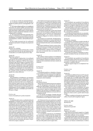 38990                              Diari Oficial de la Generalitat de Catalunya                     Núm. 4721 – 19.9.2006




   c) Un dia per trasllat de domicili habitual.            En l’elaboració d’aquest programa la titula-         Article 55
   d) Un dia per casament d’un fill, germà o            ritat tindrà en consideració la capacitat actual,          El treballador que gaudeixi d’excedència
familiar de primer grau de consanguinitat o afi-        les possibilitats i el desig d’especialització de       forçosa té dret a la reserva del lloc de treball, al
nitat.                                                  cada professor, com també els recursos humans           còmput de l’antiguitat adquirida durant el temps
   e) Pel temps indispensable per al compliment         i materials que l’Administració posi a disposi-         de la seva durada i a reincorporar-se al centre.
d’un deure de caràcter públic i personal. Quan          ció de les aules concertades (substitucions, finan-        Desapareguda la causa que va motivar l’ex-
consti en una norma legal o convencional un pe-         çaments de les activitats, etc.).                       cedència, el treballador tindrà 30 dies naturals
ríode determinat, caldrà atenir-se al que aquesta          La formació es podrà dur a terme tant el propi       per reincorporar-se al centre i, en cas de no fer-
disposi en quant a durada de l’absència i a la seva     centre com fora d’aquest, utilitzant tant recur-        ho, causarà baixa definitiva.
compensació econòmica.                                  sos propis com procedents del Departament                  L’excedència forçosa haurà de ser automàti-
   f) Tot el personal tindrà dret al permís retri-      d’Ensenyament o de terceres institucions.               cament concedida, amb la presentació prèvia de
buït per a l’assistència a un consultori mèdic per      D’aquesta obligació se’n deriva el deure d’as-          la corresponent documentació acreditativa.
acompanyar a un familiar fins al primer grau de         sistència.
consanguinitat o afinitat, amb justificació pos-           Les despeses de matrícula, desplaçament,             Article 56
terior.                                                 residència i manutenció, si s’escau, derivades de       Excedència voluntària
   g) Pel temps necessari per la realització            l’assistència a activitats englobades dins el pro-         L’excedència voluntària es podrà concedir al
d’exàmens prenatals i tècniques de preparació           jecte de formació del centre, seran assumides per       treballador amb la petició prèvia per escrit;
al part.                                                aquest.                                                 poden sol·licitar-la tots els que tinguin, al menys,
                                                           Els centres facilitaran l’accés a cursos al per-     un any d’antiguitat al centre i no hagin gaudit
Article 48                                              sonal contractat que desitgin l’aprenentatge de         d’excedència durant els 4 anys anteriors.
Permisos no retribuïts                                  la llengua catalana o, si s’escau, aranesa. Les            Aquesta excedència començarà a gaudir-se
    Tot el personal podrà sol·licitar fins a 15 dies    hores destinades a aquests cursos es computa-           el primer mes del començament de curs, excepte
de permís sense sou, per any, que hauran de ser-        ran com a no lectives, fins a un màxim de sis           acord de les parts per avançar-la.
li concedits si es fa amb un preavís de 5 dies.         hores mensuals.                                            El permís d’excedència voluntària es conce-
                                                                                                                dirà per un mínim d’un any i un màxim de cinc.
Article 49                                              Article 52
Maternitat i adopció                                       Per realitzar exàmens oficials, els treballadors     Article 57
   Els treballadors tindran dret a la retribució        tindran la corresponent llicència, mantenint la            El treballador que gaudeixi d’excedència
total durant els períodes de descans fitxats al         seva retribució i hauran de justificar, tant la for-    voluntària només conservarà el dret al reingrés
Real Decret Legislatiu 1/1995 de 24 de març i           malització de la matrícula com haver assistit als       si al centre hi hagués una vacant en la seva es-
normativa que desenvolupi la conciliació de la          exàmens.                                                pecialitat o categoria laboral.
vida laboral i familiar; amb la millora que quan                                                                   Durant aquest temps no es computarà l’an-
les vacances coincideixin total o parcialment                                                                   tiguitat.
amb el període de baixa per maternitat, aquestes        CAPÍTOL SETÈ
es gaudiran a continuació de l’alta mèdica fins         Excedències
a exhaurir el total de dies que li correspongues-                                                               CAPÍTOL VUITÈ
sin, excepte si hi ha acord entre les parts per         Article 53                                              Jubilacions
gaudir-ne en dates diferents.                              L’excedència podrà ser voluntària o forçosa,
                                                        en els termes previstos en els articles següents.       Article 58
Article 50                                                 En ambdós casos el treballador no tindrà dret           S’estableix la jubilació forçosa als 65 anys per
Lactància                                               a retribució, excepte l’establert en el capítol cor-    a tots el treballadors afectats per aquest Con-
    Els treballadors i treballadores, per lactància     responent a drets sindicals.                            veni, sempre que, en complir aquesta edat, tingui
d’un fill menor de 9 mesos, tindran dret a 1 hora                                                               el període de mancança necessari per accedir a
d’absència del treball, retribuïda, que podran          Article 54                                              la pensió corresponent, en qualsevol dels règims
dividir en 2 fraccions. Per la seva voluntat, po-       Excedència forçosa                                      de la Seguretat Social. Si passa altrament, esta-
dran substituir aquest dret per una reducció de            Seran causa d’excedència forçosa les següents:       ran obligats a jubilar-se en el moment que quedi
la jornada normal en una hora amb la mateixa               a) Per designació o elecció per un càrrec            cobert el període de mancança mínim que dis-
finalitat. El dit període no podran gaudir-lo si-       públic que impossibiliti l’assistència al treball.      posa la legislació vigent en cada moment.
multàniament els dos cònjuges. En cas de part              b) Per a l’exercici de funcions sindicals, d’àm-        Els centres i els seus treballadors, de mutu
múltiple el permís es multiplica pel nombre de          bit provincial o superior, sempre que la central        acord, podran tramitar els sistemes de jubilaci-
fills que es tingui.                                    sindical a que pertanyi el treballador tingui re-       ons anticipades que preveu la legislació vigent;
                                                        presentativitat legal suficient en el sector de l’en-   de la mateixa manera, podran prorrogar, la ju-
                                                        senyament privat.                                       bilació de mutu acord, a partir dels 65 anys
CAPÍTOL SISÈ                                               c) Per atendre al cònjuge o familiar dins del        d’edat.
Cursos d’actualització i perfeccionament                segon grau de consanguinitat greument malalts;             També s’estableix la fórmula de contracte de
                                                        l’excedència no serà superior a dotze mesos.            relleu, d’acord amb la legislació vigent.
Article 51
   La titularitat dels centres, escoltada la direcció      d) El descans d’un curs escolar per a aquells
pedagògica i el claustre de professors, dintre del      treballadors que desitgin dedicar-se al seu per-        TÍTOL QUART
còmput anual, contemplarà, en la programació            feccionament professional, després de nou anys          Retribucions
a principi de curs les hores per activitats de for-     d’exercici actiu en el mateix centre. Quan aquest
mació del professorat regulades en aquest con-          perfeccionament sigui conseqüència de l’ade-            CAPÍTOL PRIMER
veni entre l’1 de setembre i el 30 de juny en els       quació del centre a innovacions educatives, el          Disposicions generals
centres amb algun nivell concertat i entre l’1 de       període d’exercici en el centre quedarà reduït
setembre i la 1a. setmana de juliol en els centres      a 4 anys. Als professors recol·locats se’ls reco-       Article 59
sense cap nivell concertat. Duran aquest perí-          neixerà la mateixa antiguitat que gaudeixen a           Pagament dels salaris
ode quedaran equiparades a formació les reu-            efectes econòmics.                                         Els salaris del personal comprés en l’àmbit
nions de seminari, departament i/o equips de               e) L’excedència especial per al treballador          d’aplicació d’aquest Conveni resten establerts
cicle, la participació dels professors del claustre     per naixement o adopció d’un fill, donarà dret          en les taules salarials i al seu articulat.
en cursos i activitats de formació permanent, en        a la reserva fins a 3 anys del lloc de treball, com-       El pagament dels salaris s’efectuarà per mesos
atenció a la reforma del sistema educatiu,              putant-se a efectes d’antiguitat els 3 anys. Quan       vençuts, dins dels 5 primers dies del mes següent
d’acord amb les necessitats del centre i la pre-        el pare i la mare treballin al mateix centre, no-       i dins de la jornada laboral. Seran abonats en
visió de les etapes a impartir.                         més un d’ells podrà exercir aquest dret.                metàl·lic, xec bancari, transferència o d’altres
 