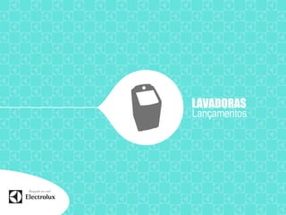 LAVADORAS
Lançamentos
 