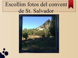 Escollim fotos del convent
de St. Salvador
 